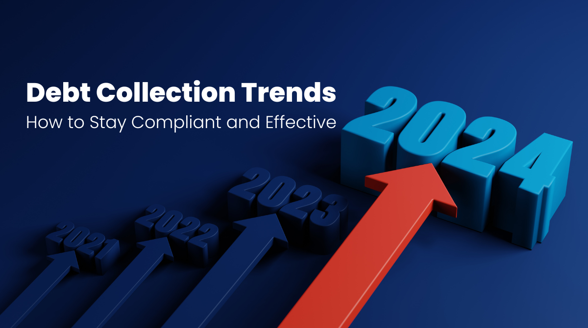 2024 Debt Collection Trends: How to Stay Compliant and Effective