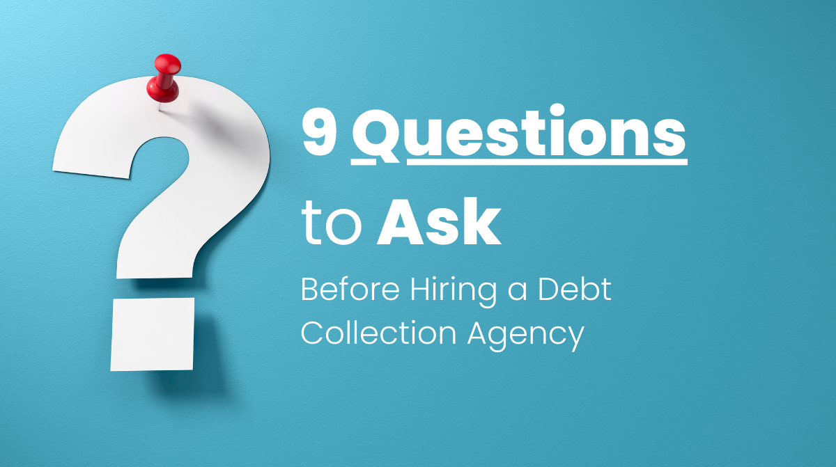 9 Questions to Ask Before Hiring a Debt Collection Agency